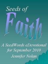 Seeds of Faith: A SeedWords eDevotional for September 2010 - Jennifer Nolan - 9781452326887