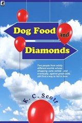 Dog Food and Diamonds: A Romantic Comedy - K. C. Scott - 9781452332611
