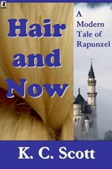 Hair and Now: A Modern Tale of Rapunzel - K. C. Scott - 9781452351940
