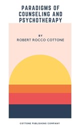 Paradigms of Counseling and Psychotherapy - Robert Rocco Cottone - 9781452422336