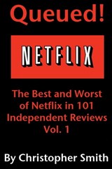 Queued!: The Best and Worst of Netflix in 101 Independent Movie Reviews - Christopher Smith - 9781452466484