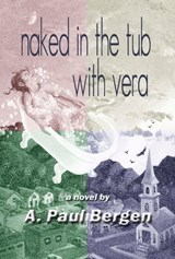 Naked in the Tub with Vera - A Paul Bergen - 9781452478777