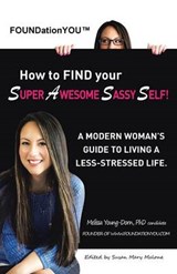 Foundationyou How to Find Your Super Awesome Sassy Self! - Phd Candidate Melissa Young-Dorn - 9781452523743