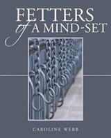 Fetters of a Mind-Set - Caroline Webb - 9781452527840