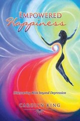 Empowered Happiness - KING,  Carolyn - 9781452530895