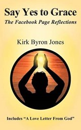 Say Yes to Grace - Kirk Byron Jones - 9781452546124