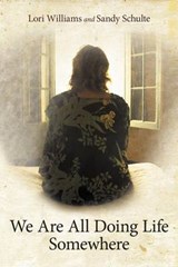 We Are All Doing Life Somewhere - Lori Williams; Sandy Schulte - 9781452552873
