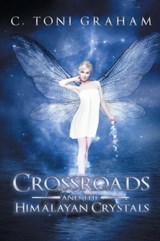 Crossroads and the Himalayan Crystals - C Toni Graham - 9781452558271