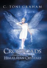 Crossroads and the Himalayan Crystals - C Toni Graham - 9781452558295