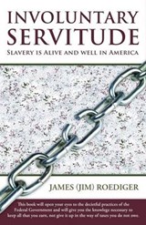 Involuntary Servitude - James (Jim) Roediger - 9781452568423