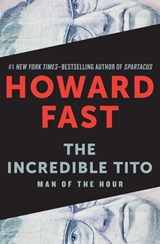 The Incredible Tito - Howard Fast - 9781453234884