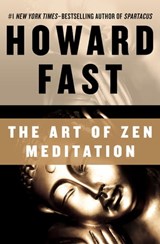 The Art of Zen Meditation - Howard Fast - 9781453235003