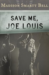 Save Me, Joe Louis - Madison Smartt Bell - 9781453235447