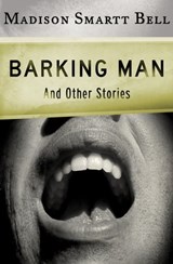 Barking Man - Madison Smartt Bell - 9781453235454