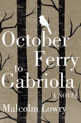 October Ferry to Gabriola - Malcolm Lowry - 9781453286302