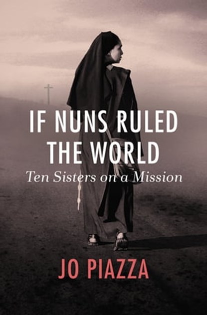 If Nuns Ruled the World, Jo Piazza - Ebook - 9781453287644