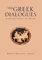 The Greek Dialogues - Betty Mallett Smith - 9781453545881