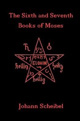 The Sixth and Seventh Books of Moses - Johann Scheibel - 9781453780664