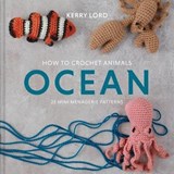 How to Crochet Animals: Ocean: 25 Mini Menagerie Patterns - LORD,  Kerry - 9781454711339