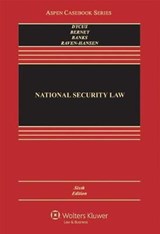 National Security Law - DYCUS,  Stephen ; Berney, Arthur L. ; Banks, William C. ; Raven-Hansen, Peter - 9781454868323