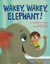 Wakey, Wakey, Elephant! - Linda Ravin Lodding ; Michael Robertson - 9781454919995