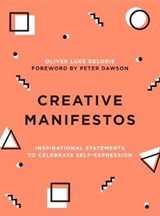 Creative Manifestos: Inspirational Statements to Celebrate Self-Expression - DELORIE,  Oliver Luke - 9781454939214