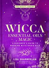 Wicca Essential Oils Magic - Lisa Chamberlain - 9781454941040
