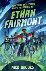 Everything Interesting Keeps Happening to Ethan Fairmont - Nick Brooks - 9781454947141