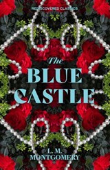 The Blue Castle - L.M. Montgomery - 9781454951506