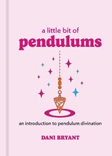 A Little Bit of Pendulums: An Introduction to Pendulum Divination - Dani Bryant - 9781454961116