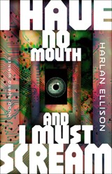 I Have No Mouth, and I Must Scream - Harlan Ellison - 9781454969280