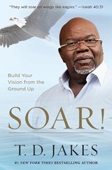 Soar! - T. D. Jakes - 9781455553914