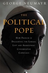The Political Pope - George Neumayr - 9781455570164