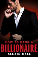 How to Bang a Billionaire - Alexis Hall - 9781455571321