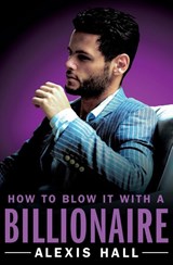How to Blow It with a Billionaire - Alexis Hall - 9781455571352