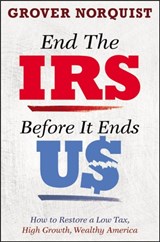 End the IRS Before It Ends Us - Grover Norquist - 9781455585823