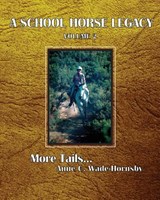 A School Horse Legacy, Volume 2 - Anne C Wade-Hornsby - 9781456629984