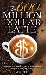 The 600 Million Dollar Latte - Neil Flett - 9781456631529