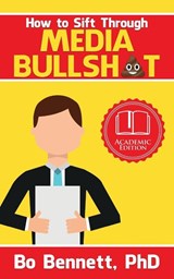 How To Sift Through Media Bullsh*t - Bo Bennett - 9781456631925