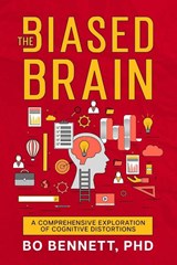 The Biased Brain: A Comprehensive Exploration of Cognitive Distortions - Bo Bennett - 9781456641184