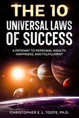 THE 10 UNIVERSAL LAWS OF SUCCESS - Christopher E. L. Toote - 9781456652074