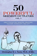 50 Powerful Sermon Outlines, Vol. 5 - Christopher E L Toote - 9781456677886