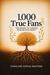 1,000 True Fans - Caroline Sophia Masters - 9781456681975