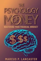 The Psychology of Money - Marcus P Lancaster - 9781456682002