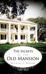 The Secrets of the Old Mansion - Michael J Benton - 9781456728052
