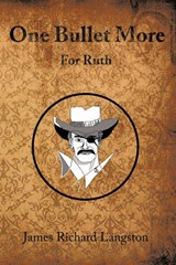 One Bullet More - James Richard Langston - 9781456744991