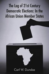The Lag of 21st Century Democratic Elections - Carl W Dundas - 9781456797065