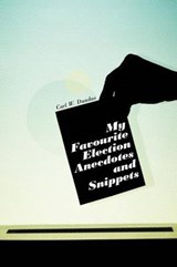 My Favourite Election Anecdotes and Snippets - Carl W Dundas - 9781456797102