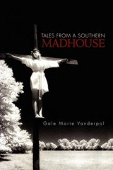 Tales from a Southern Madhouse - Gale Marie Vanderpol - 9781456806842
