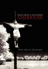 Tales from a Southern Madhouse - Gale Marie Vanderpol - 9781456806859